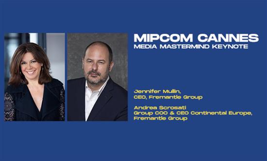 Jennifer Mullin, Fremantle Group CEO & Andrea Scrosati, Group COO & CEO Continental Europe to keynote at Mipcom Cannes